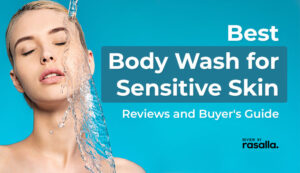 Best Body Wash For Sensitive Skin Reviews And Buyers Guide 2021
