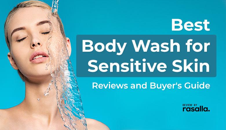 Best Body Wash For Sensitive Skin Reviews And Buyers Guide 2021