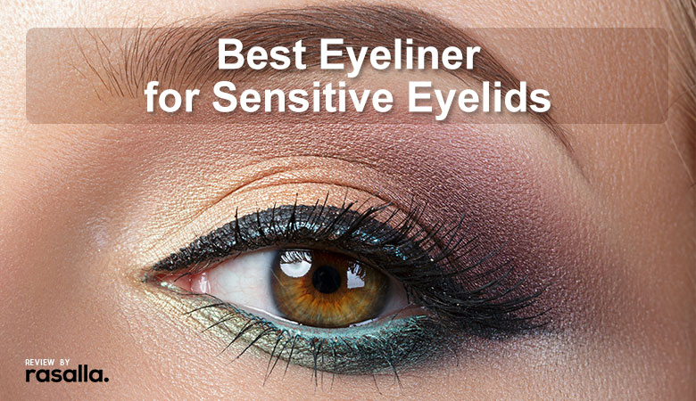 Top 11 Best Eyeliner For Sensitive Eyelids Review 2021