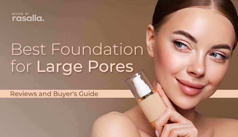 Best Foundation Large Pores Reviews &Amp; Buyers Guide