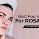Best Foundation for Rosacea Review