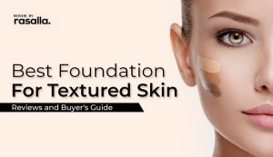 Best Foundation For Textured Skin Rasalla Beauty