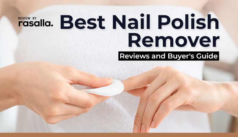 Best Nail Polish Remover Review And Buyer'S Guide 2021