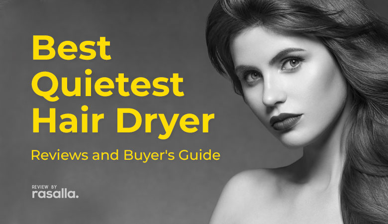 Best Quietest Hair Dryer Reviews And Buyers Guide