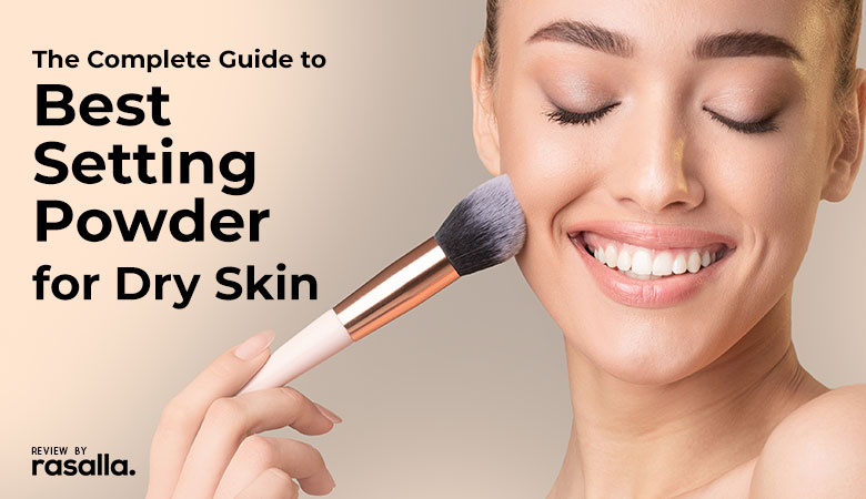 Best Setting Powder For Dry Skin Review Buyers Guide Review