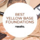 Best Yellow Base Foundations Reviews & Buyers Guide Rasalla