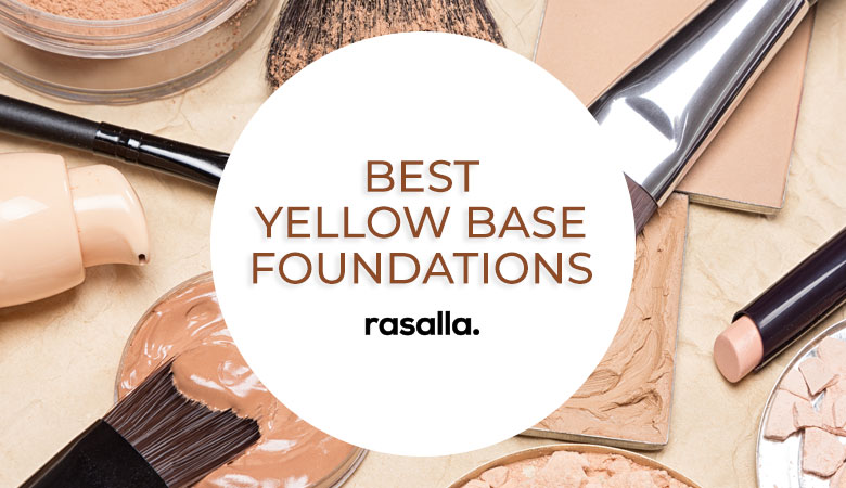 Best Yellow Base Foundations Reviews &Amp; Buyers Guide Rasalla