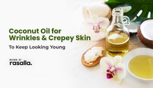Coconut Oil For Wrinkles And Crepey Skin: To Keep Looking Young