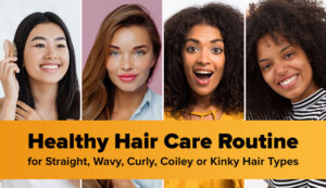 Healthy Hair Care Routine Straight, Wavy, Curly, Coiley or Kinky Hair Types