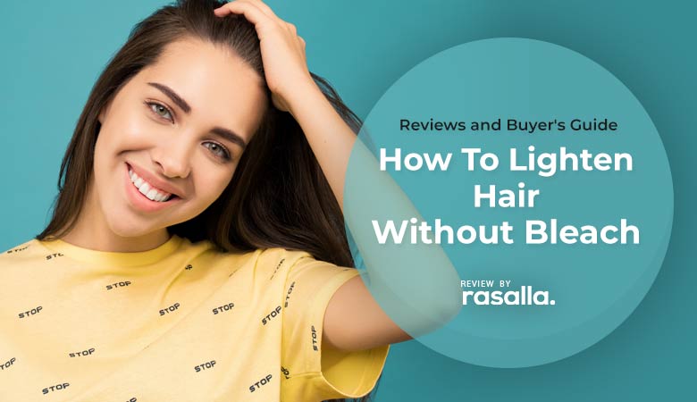 How To Lighten Hair Without Bleach