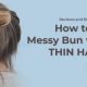 How to Do Messy Bun with Thin Hairs