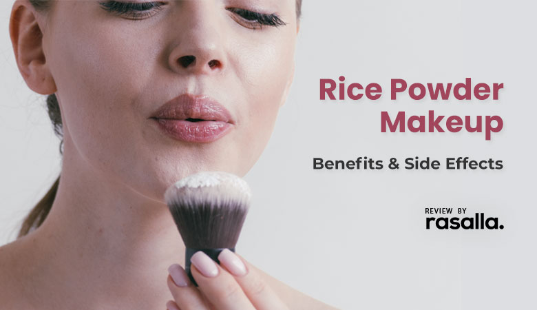 Rice Powder Makeup Benefits And Side Effects
