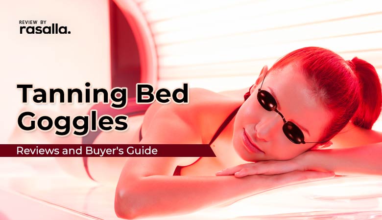 Best Tanning Bed Goggles Reviews And Buyers Guide