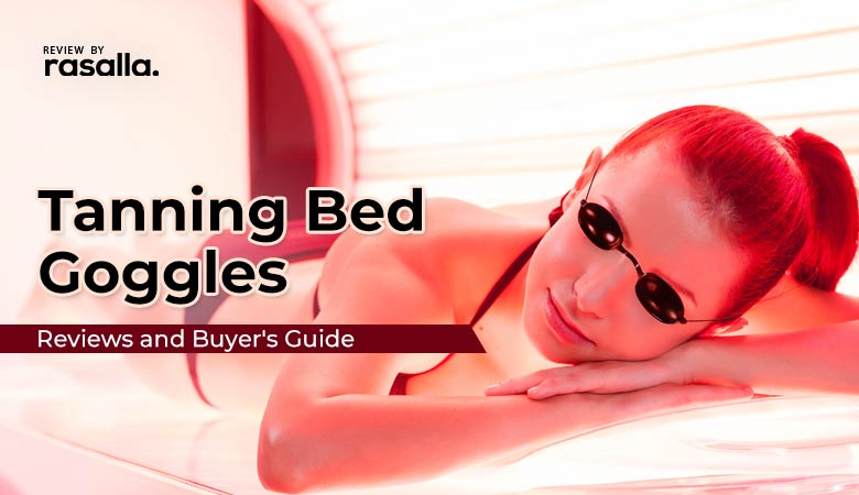 Best Tanning Bed Goggles Reviews and Buyers Guide