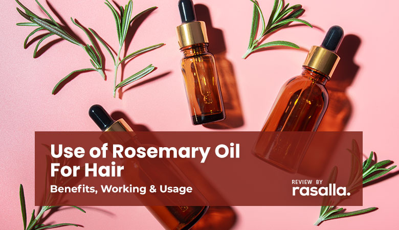 Best Use Of Rosemary Oil For Hair – Its Benefits, Working &Amp; Usage