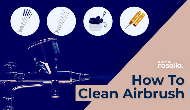 How to Clean Airbrush